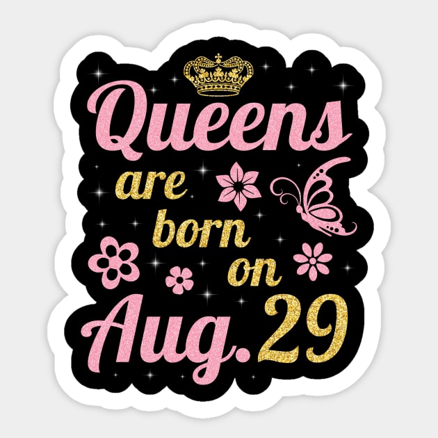 Queens Are Born On August 29 Happy Birthday To Me You Nana Mommy Sister Wife Daughter Sticker by joandraelliot